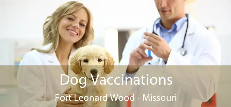 Dog Vaccinations Fort Leonard Wood - Missouri